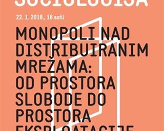 Poziv na predavanje „Monopoli nad distribuiranim mrežama: od prostora slobode do prostora eksploatacije“